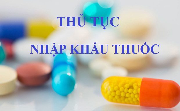 Thủ tục nhập khẩu dược phẩm 2024: Thông tin chi tiết và đầy đủ nhất