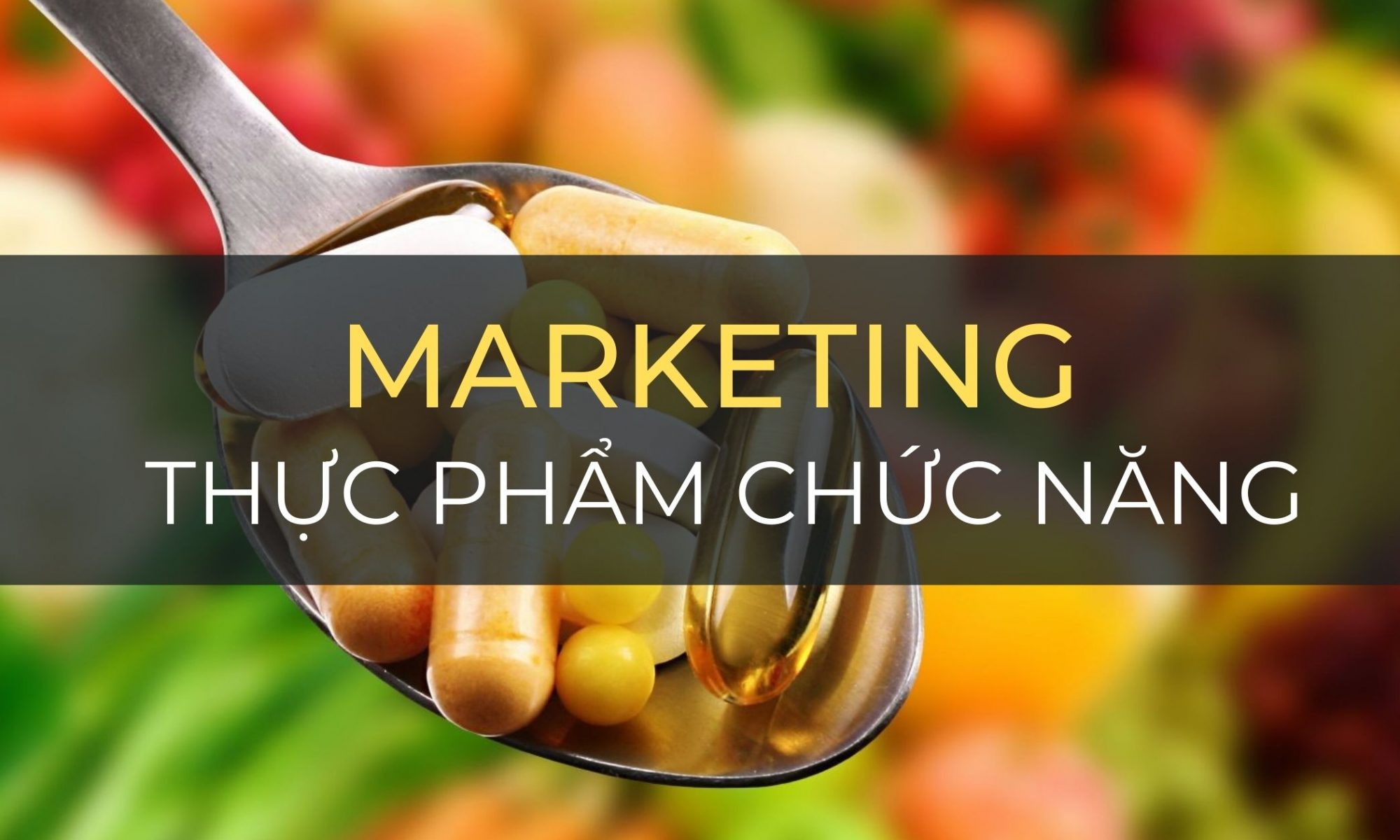 "Chiến lược Marketing" cho ngành thực phẩm chức năng